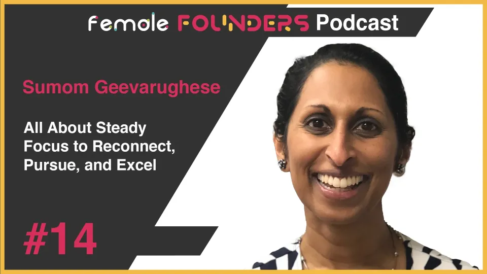 Sumom Geevarughese - All About Steady Focus to Reconnect, Pursue, and Excel